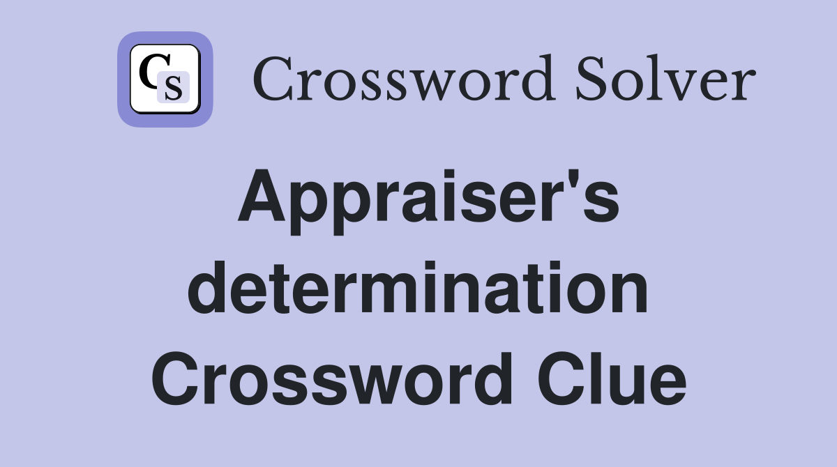 Appraiser's determination Crossword Clue Answers Crossword Solver